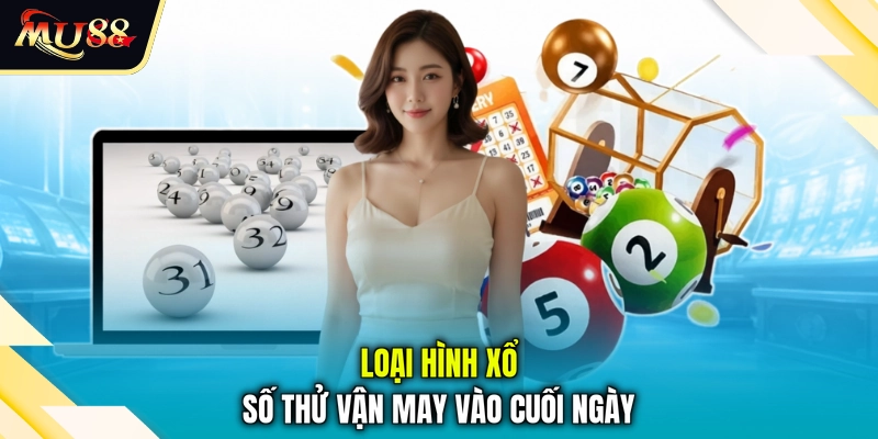 Loại hình xổ số thử vận may vào cuối ngày