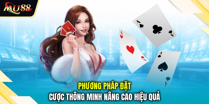 Phương pháp đặt cược thông minh nâng cao hiệu quả